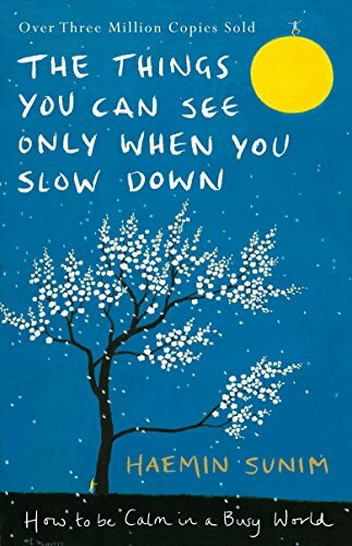 The Things You Can See Only When You Slow Down: How to be Calm in a Busy World