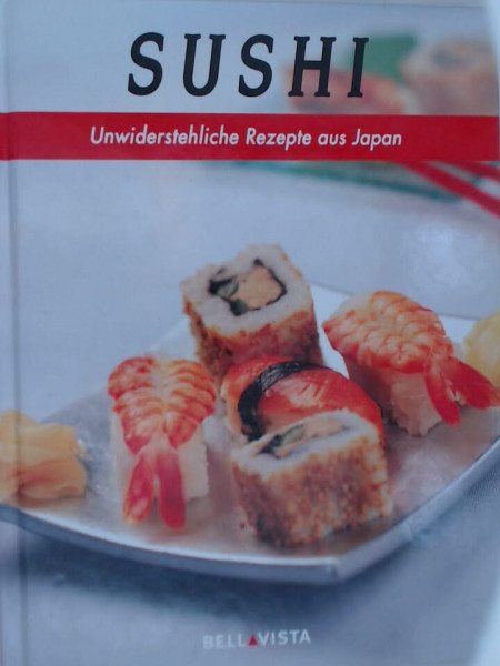 Sushi : unwiderstehliche Rezepte aus Japan.