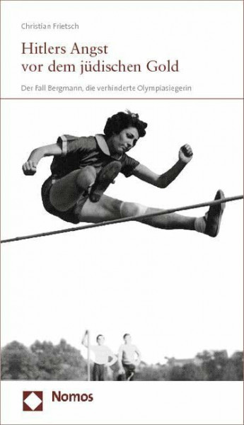 Hitlers Angst vor dem jüdischen Gold: Der Fall Bergmann, die verhinderte Olympiasiegerin