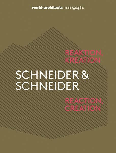 Schneider & Schneider: Reaktion, Kreation (world-architects monographs)