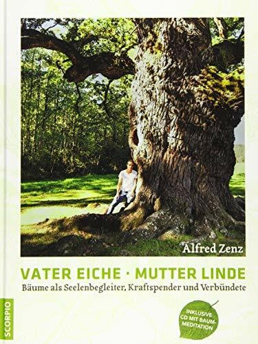 Vater Eiche, Mutter Linde: Bäume als Seelenbegleiter, Kraftspender und Verbündete