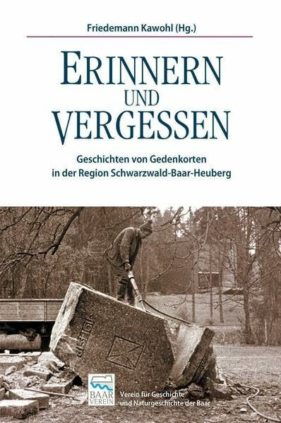 Erinnern und Vergessen: Geschichten von Gedenkorten in der Region Schwarzwald-Baar-Heuberg, Beiträge zur Region Schwarzwald-Baar-Heuberg Band 1