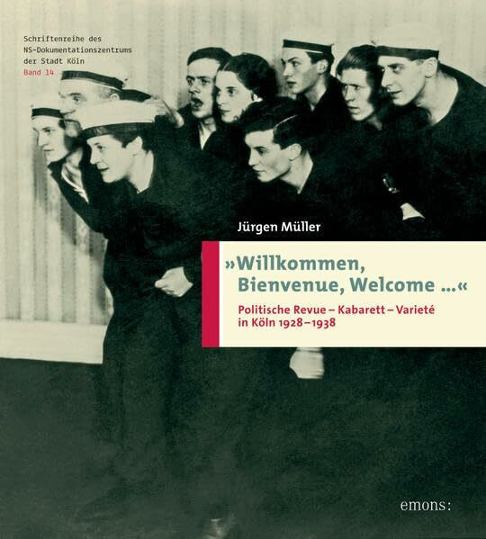 »Willkommen, Bienvenue, Welcome...« Politische Revue-Kabarett-Varieté in Köln 1928-1938