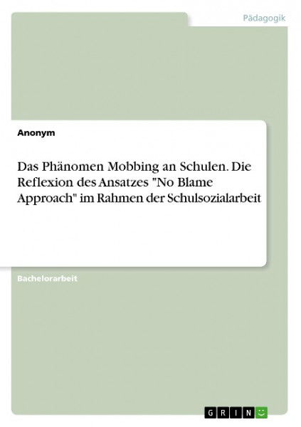 Das Phänomen Mobbing an Schulen. Die Reflexion des Ansatzes "No Blame Approach" im Rahmen der Schuls