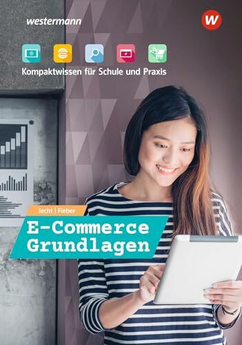 E-Commerce Grundlagen - Kompaktwissen für Schule und Praxis: Schülerband (E-Commerce Grundlagen - Kompaktwissen für berufliche Schulen)
