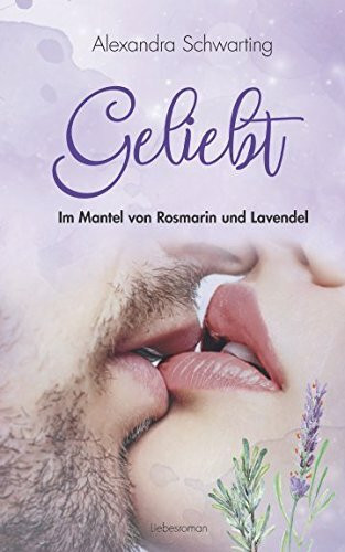 Geliebt: Im Mantel von Rosmarin und Lavendel