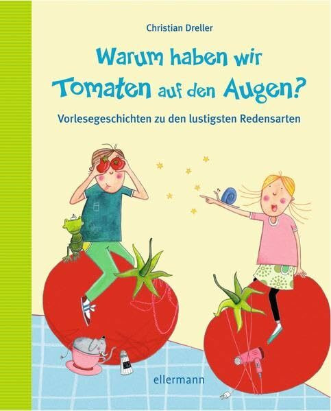 Warum haben wir Tomaten auf den Augen?: Vorlesegeschichten zu den lustigsten Redensarten (Fragenbücher)