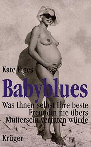 Babyblues: Was Ihnen selbst Ihre beste Freundin nie übers Muttersein verraten würde