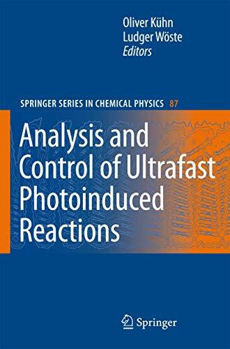 Analysis and Control of Ultrafast Photoinduced Reactions (Springer Series in Chemical Physics, 87, Band 87)