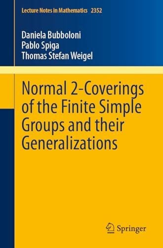 Normal 2-Coverings of the Finite Simple Groups and their Generalizations (Lecture Notes in Mathematics, Band 2352)