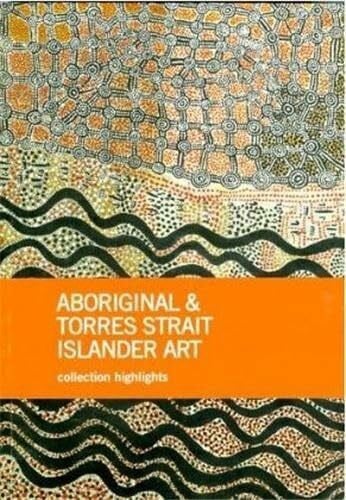 Aboriginal & Torres Strait Islander Art: Collection Highlights, National Gallery of Australia, Canberra