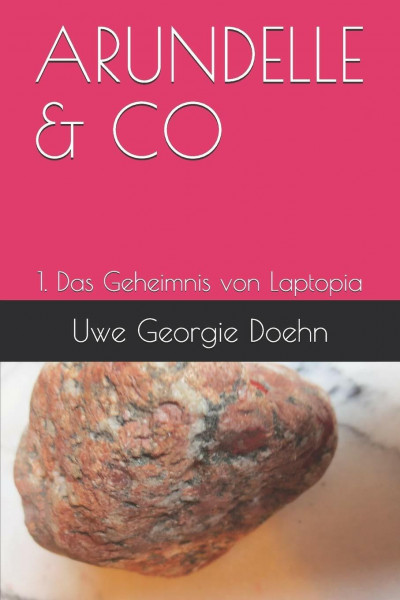 ARUNDELLE & CO: 1. Das Geheimnis von Laptopia (Arundel-Saga, Band 1)
