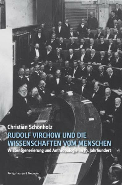 Rudolf Virchow und die Wissenschaften vom Menschen: Wissensgenerierung und Anthropologie im 19. Jahrhundert