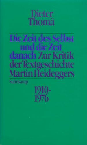 Die Zeit des Selbst und die Zeit danach: Zur Kritik der Textgeschichte Martin Heideggers 1910-1976