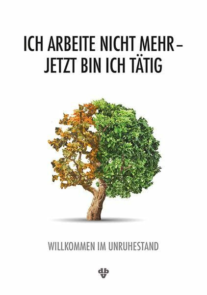 Ich arbeite nicht mehr – Jetzt bin ich tätig: Willkommen im Ruhestand