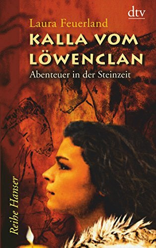 Kalla vom Löwenclan: Abenteuer in der Steinzeit (Reihe Hanser)