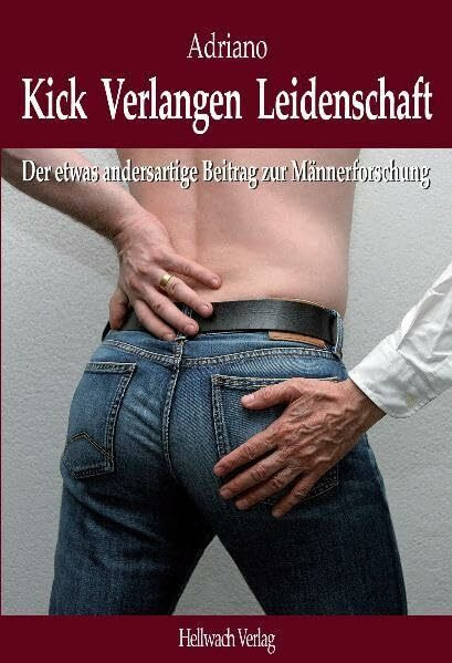 Kick Verlangen Leidenschaft: Der etwas andersartige Beitrag zur Männerforschung