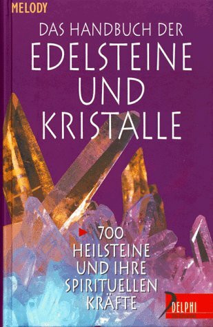 Das Handbuch der Edelsteine und Kristalle: 700 Heilsteine und ihre spirituellen Kräfte (Delphi bei Droemer Knaur)