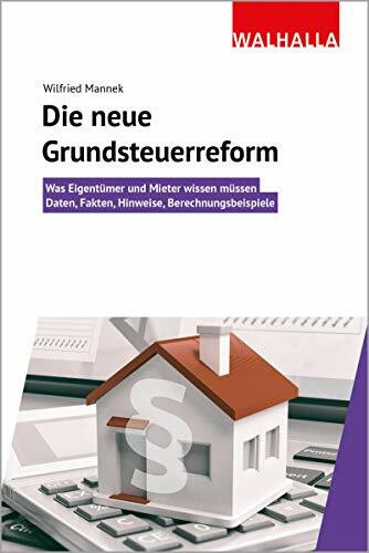 Die neue Grundsteuerreform: Was Eigentümer und Mieter wissen müssen; Daten, Fakten, Hinweise, Berechnungsbeispiele