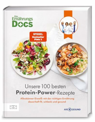 Die Ernährungs-Docs – Unsere 100 besten Protein-Power-Rezepte: Alleskönner Eiweiß: mit der richtigen Ernährung dauerhaft fit, schlank und gesund