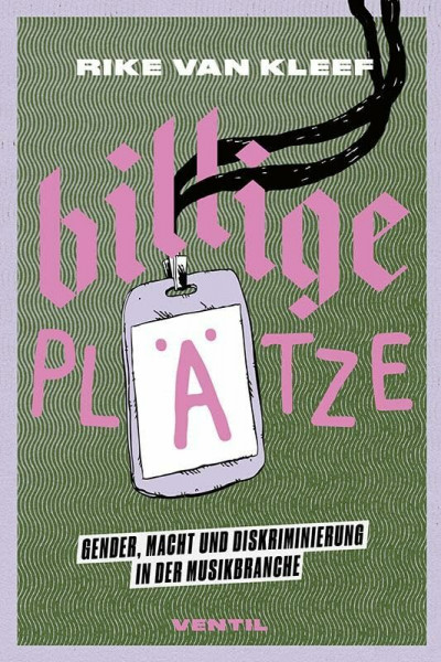 Billige Plätze: Gender, Macht und Diskriminierung in der Musikbranche