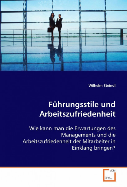 Führungsstile und Arbeitszufriedenheit: Wie kann man die Erwartungen des Managements und die Arbeitszufriedenheit der Mitarbeiter in Einklang bringen?