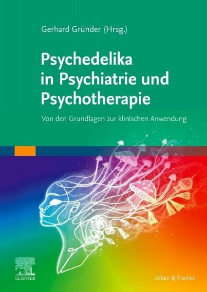 Psychedelika in Psychiatrie und Psychotherapie: Von den Grundlagen zur klinischen Anwendung (MONOGRAPHIE - Fachbuch - Urban & Fischer-Verlag)
