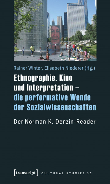 Ethnographie, Kino und Interpretation – die performative Wende der Sozialwissenschaften: Der Norman K. Denzin-Reader (Cultural Studies)