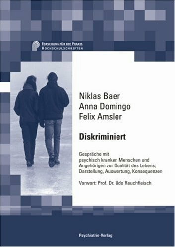 Diskriminiert: Gespräche mit psychisch kranken Menschen und Angehörigen zur Qualität des Lebens. Darstellung, Auswertung, Konsequenzen. Vorw. v. Udo Rauchfleisch