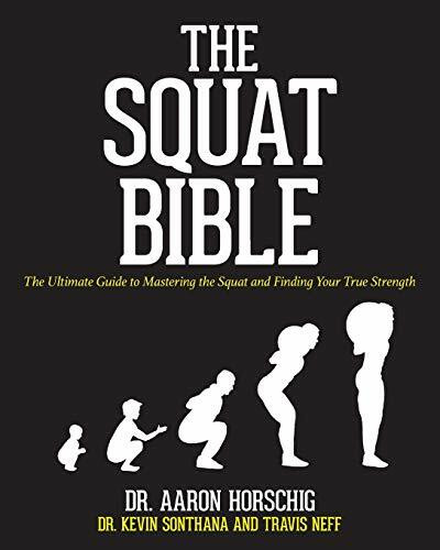 CreateSpace Independent Publishing Platform The Squat Bible, The Ultimate Guide To Mastering The Squat And Finding Your True Strength
