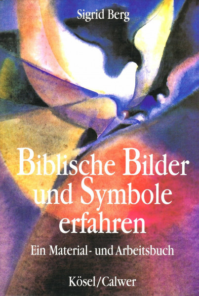 Biblische Bilder und Symbole erfahren: Ein Material- und Arbeitsbuch