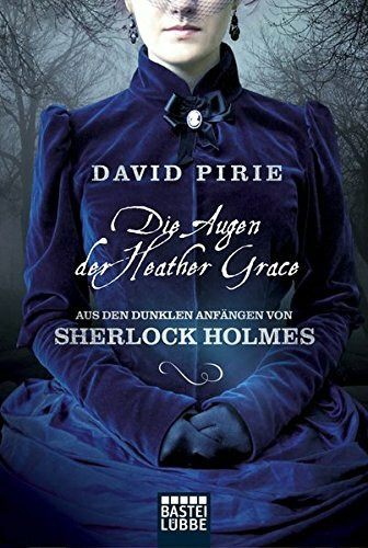 Die Augen der Heather Grace: Aus den dunklen Anfängen von Sherlock Holmes, Bd 1. Kriminalroman