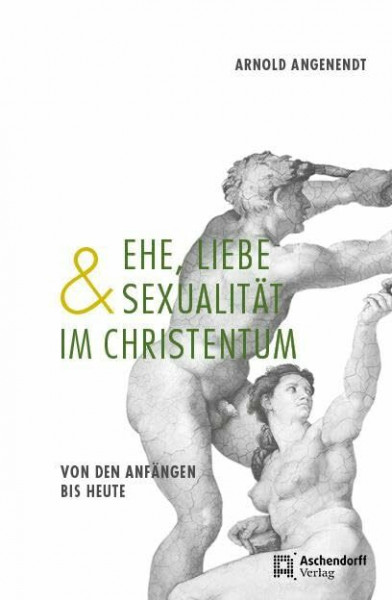Ehe, Liebe und Sexualität im Christentum: Von den Anfängen bis heute