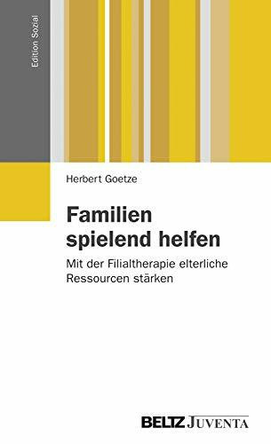 Familien spielend helfen: Mit der Filialtherapie elterliche Ressourcen stärken (Edition Sozial)