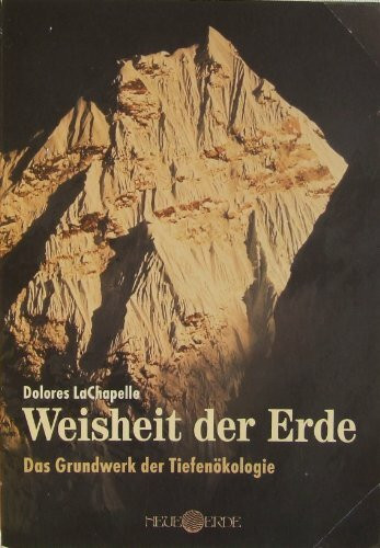 Weisheit der Erde: Das Grundwerk der Tiefenökologie: Eine spirituelle Ökologie