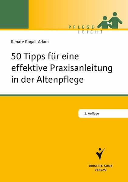 50 Tipps für die effektive Praxisanleitung in der Altenpflege (Brigitte Kunz Verlag - Pflege Leicht)