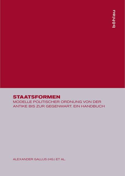 Staatsformen. Modelle politischer Ordnung von der Antike bis zur Gegenwart
