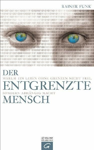 Der entgrenzte Mensch: Warum ein Leben ohne Grenzen nicht frei, sondern abhängig macht