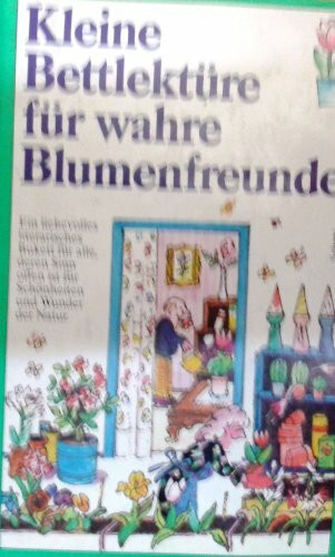 Kleine Bettlektüre für wahre Blumenfreunde