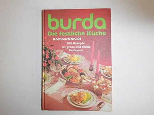 Burda Die festliche Küche. 200 Rezepte für große und kleine Festessen