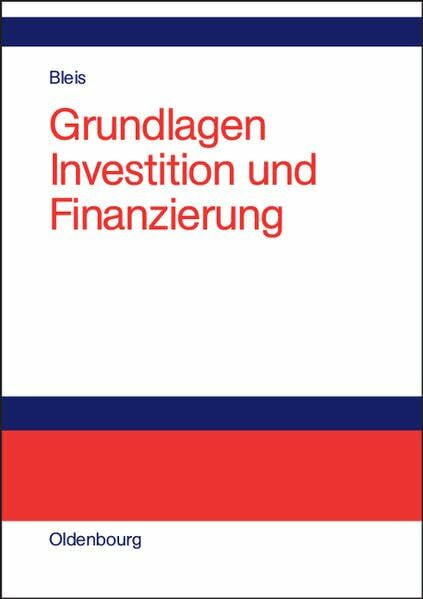 Grundlagen Investition und Finanzierung: Lehr- und Arbeitsbuch