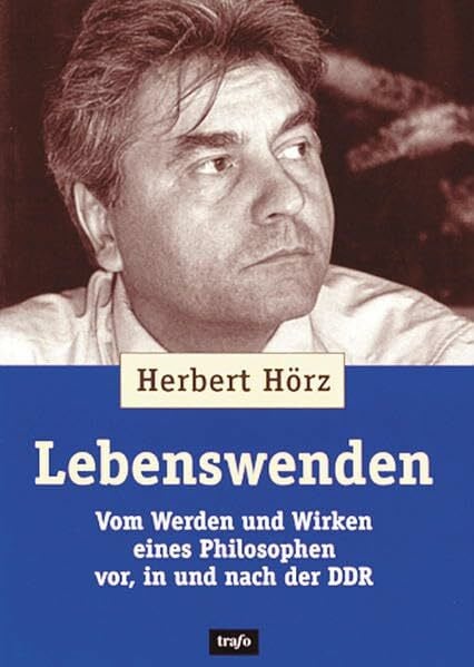 Lebenswenden: Vom Werden und Wirken eines Philosophen vor, in und nach der DDR (Autobiographien)