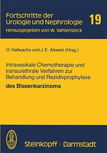Intravesikale Chemotherapie und Transurethrale Verfahren zur Behandlung und Rezidivprophylaxe des Blasenkarzinoms (Fortschritte der Urologie und Nephrologie, 19, Band 19)