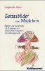 Gottesbilder von Mädchen: Bilder und Gespräche als Zugänge zur kindlichen religiösen Vorstellungswelt