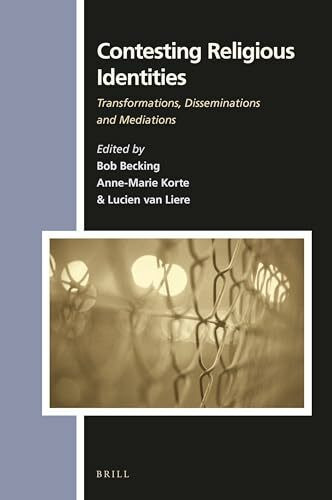 CONTESTING RELIGIOUS IDENTITIE: Transformations, Disseminations and Mediations (Numen Book)