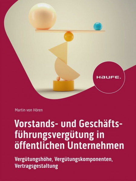 Vorstands- und Geschäftsführungsvergütung in öffentlichen Unternehmen: Vergütungshöhe, Vergütungskomponenten, Vertragsgestaltung (Haufe Fachbuch)