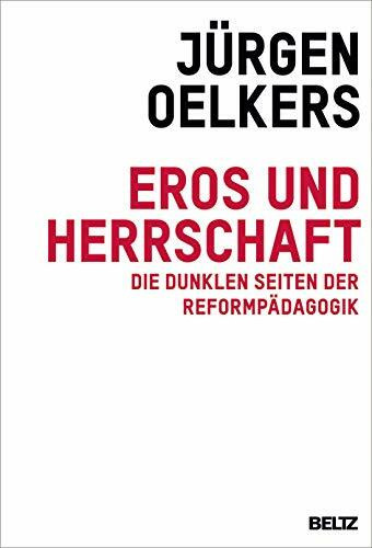 Eros und Herrschaft: Die dunklen Seiten der Reformpädagogik