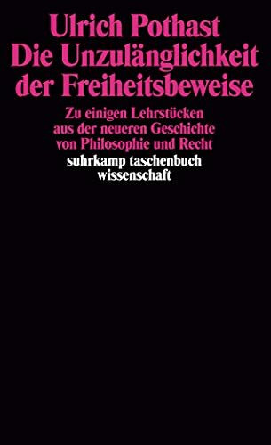 Die Unzulänglichkeit der Freiheitsbeweise. Zu einigen Lehrstücken aus der neueren Geschichte von Philosophie und Recht