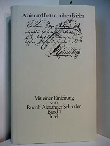 Achim und Bettina in ihren Briefen, Briefwechsel, Hg. Werner Vordtriede, Einleitung: Rudolf Alexander Schröder,
