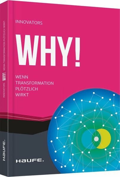 WHY!: Wenn Transformation plötzlich wirkt (Haufe Fachbuch)